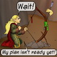 Wait! My plan isn't ready yet!